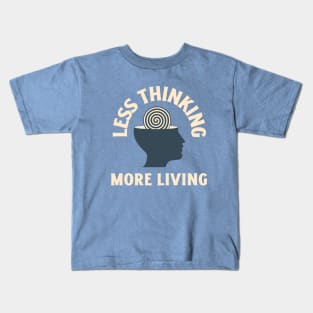 Less Thinking More Living Kids T-Shirt